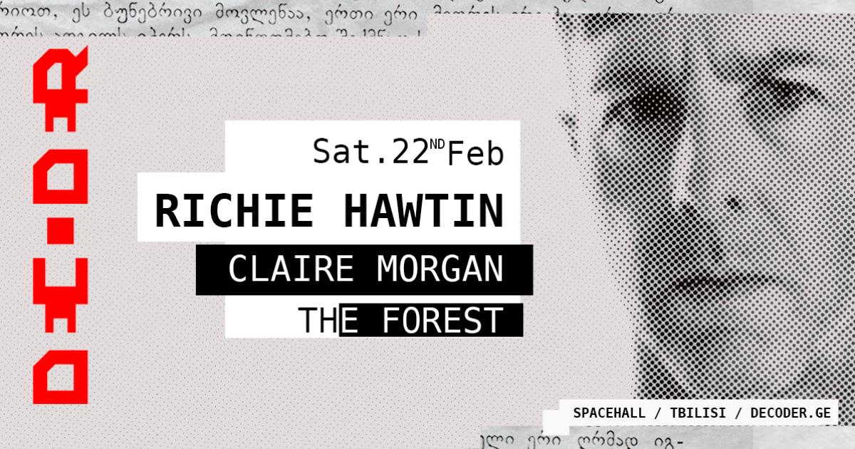 DECODER: RICHIE HAWTIN / CLAIRE MORGAN / THE FOREST
