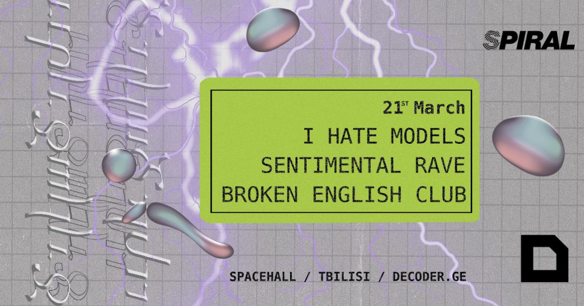 DECODER x SPIRAL: I HATE MODELS / SENTIMENTAL RAVE / BROKEN ENGLISH CLUB