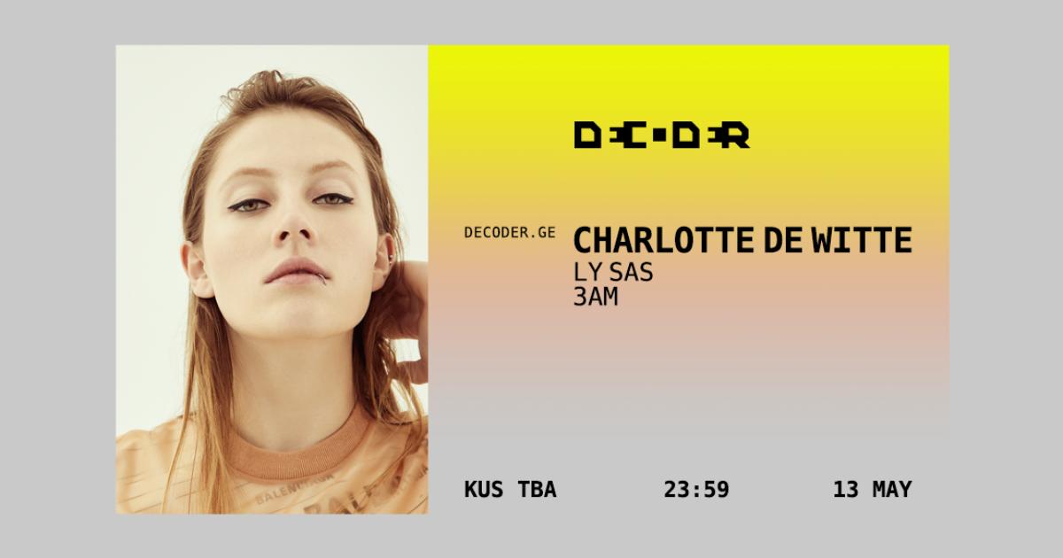 DECODER: CHARLOTTE DE WITTE / LY SAS / 3AM